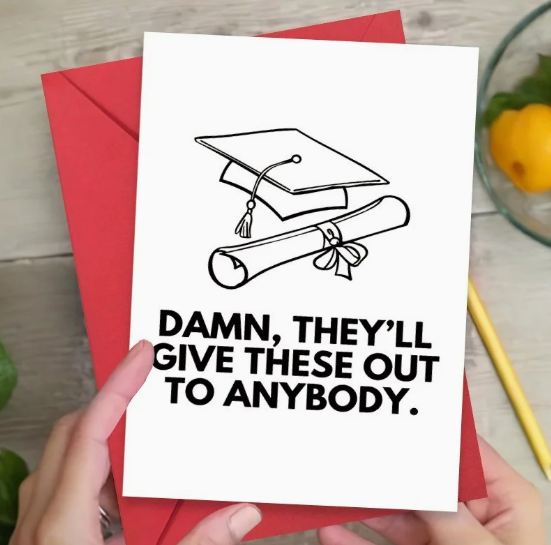 🎓 "Damn, They’ll Give These Out to Anybody" Graduation Card 🎓 image 0