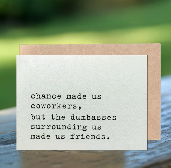 Chance Made Us Coworkers, But the Dumbasses Made Us Friends" Card – The Ultimate image 0