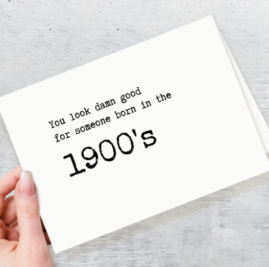 "You Look Damn Good for Someone Born in the 1900s" Card – A Fun Birthday Roast image 1