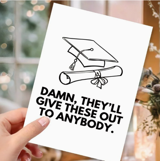 🎓 "Damn, They’ll Give These Out to Anybody" Graduation Card 🎓 image 2