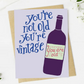 🍷 “You’re Not Old, You’re Vintage” Birthday Card – Classic with a Twist Edition image 0