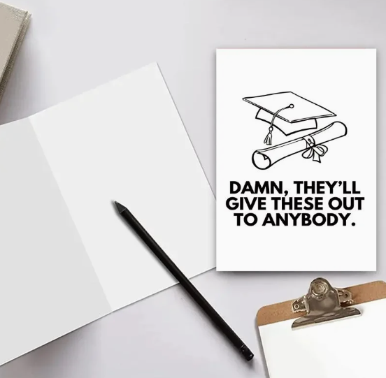 🎓 "Damn, They’ll Give These Out to Anybody" Graduation Card 🎓 image 1