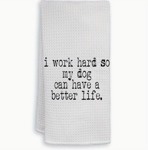 “I Work Hard So My Dog Can Have a Better Life” Waffle Towel image 0